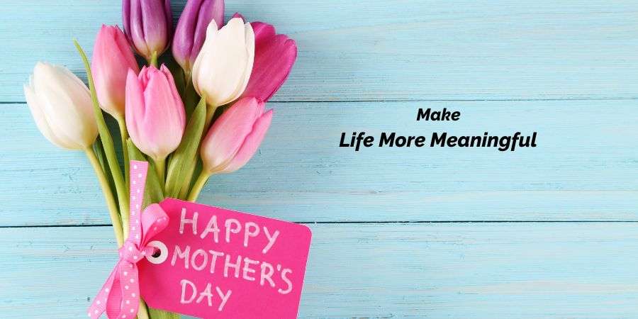 Make Life More Meaningful with These 5 Ways to Give Back on Mother’s Day
