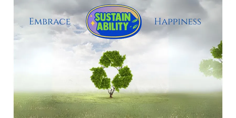 How Embracing Sustainability Brings Happiness to Your Life
