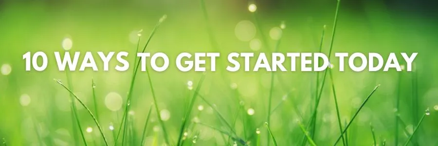 10 ways to start practicing sustainability today