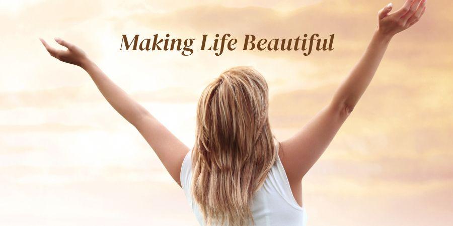 National Making Life Beautiful Day: Making Life More Meaningful