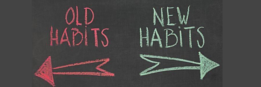 Leaving Old Habits Behind and Building Positive Habits